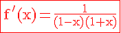 4$\red\rm\fbox{f'(x)=\frac{1}{(1-x)(1+x)}}